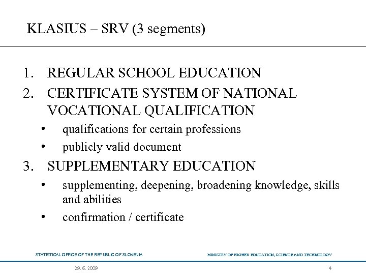 KLASIUS – SRV (3 segments) 1. REGULAR SCHOOL EDUCATION 2. CERTIFICATE SYSTEM OF NATIONAL