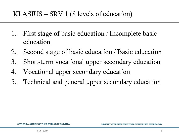 KLASIUS – SRV 1 (8 levels of education) 1. First stage of basic education