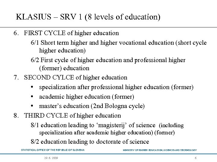 KLASIUS – SRV 1 (8 levels of education) 6. FIRST CYCLE of higher education