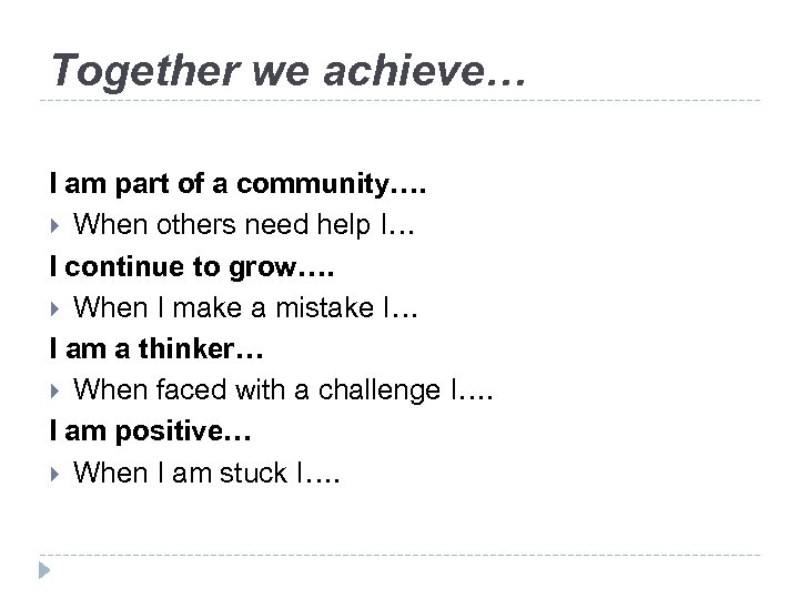 Together we achieve… I am part of a community…. When others need help I…