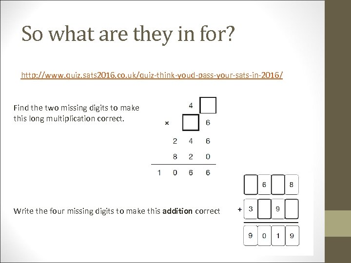 So what are they in for? http: //www. quiz. sats 2016. co. uk/quiz-think-youd-pass-your-sats-in-2016/ Find