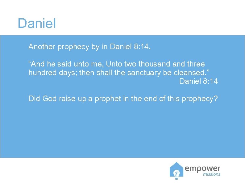 Daniel Another prophecy by in Daniel 8: 14. “And he said unto me, Unto