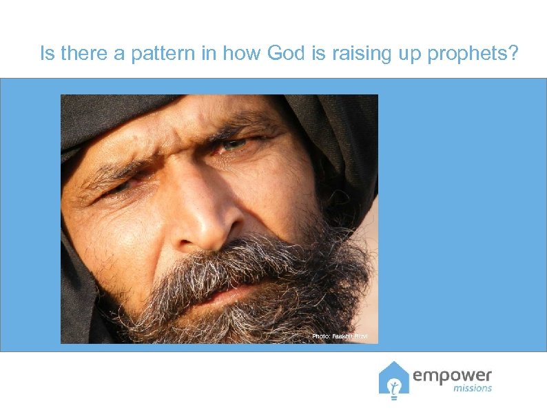Is there a pattern in how God is raising up prophets? Photo: Faakhir Rizvi