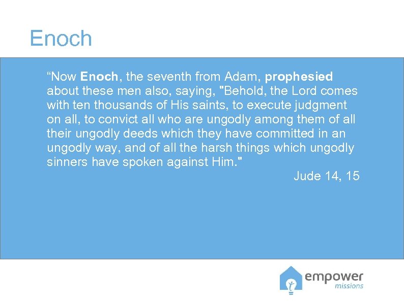 Enoch “Now Enoch, the seventh from Adam, prophesied about these men also, saying, 