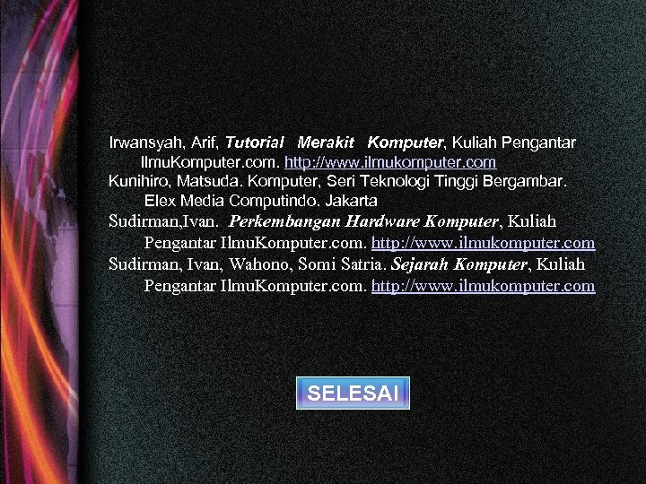 Irwansyah, Arif, Tutorial Merakit Komputer, Kuliah Pengantar Ilmu. Komputer. com. http: //www. ilmukomputer. com