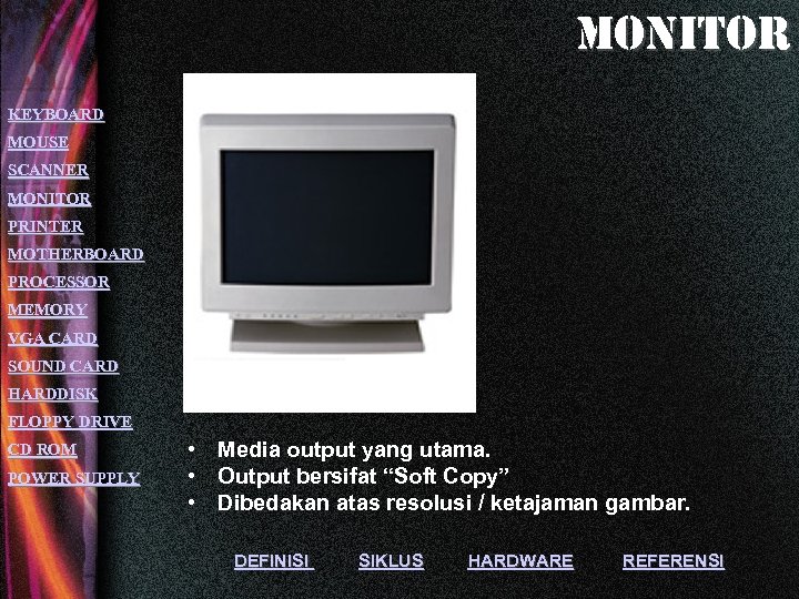 monitor KEYBOARD MOUSE SCANNER MONITOR PRINTER MOTHERBOARD PROCESSOR MEMORY VGA CARD SOUND CARD HARDDISK