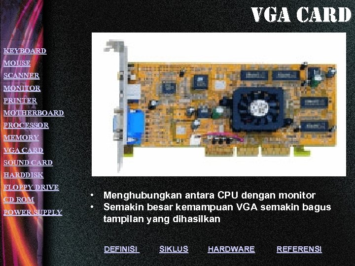 vga card KEYBOARD MOUSE SCANNER MONITOR PRINTER MOTHERBOARD PROCESSOR MEMORY VGA CARD SOUND CARD