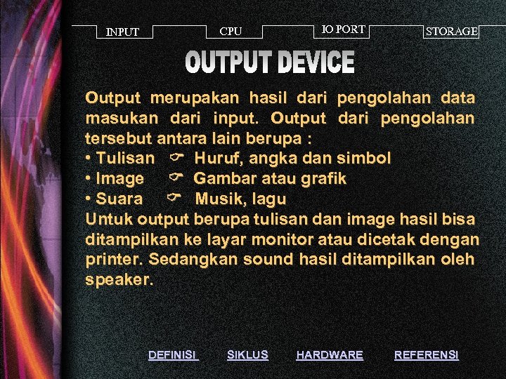 CPU INPUT IO PORT STORAGE Output merupakan hasil dari pengolahan data masukan dari input.