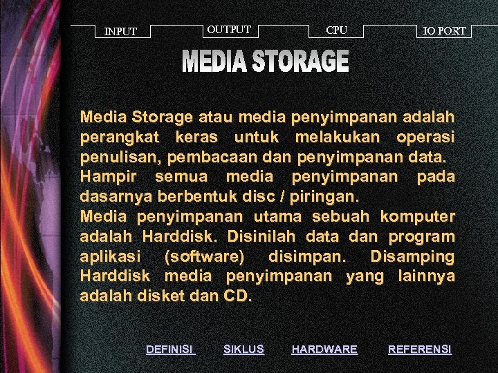 OUTPUT INPUT CPU IO PORT Media Storage atau media penyimpanan adalah perangkat keras untuk