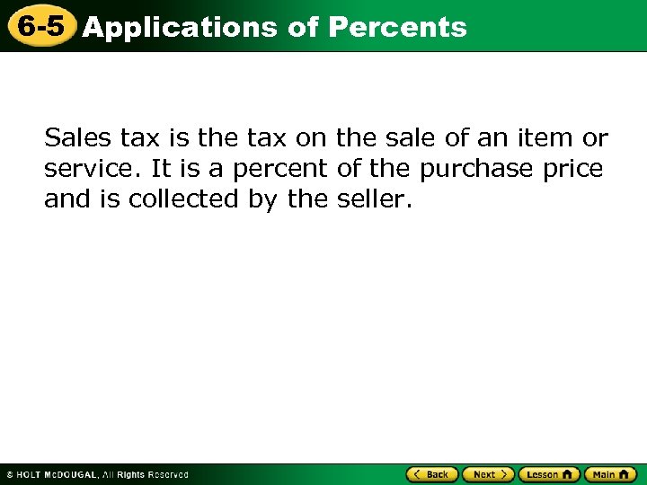 6 -5 Applications of Percents Sales tax is the tax on the sale of