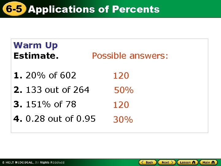 6 -5 Applications of Percents Warm Up Estimate. Possible answers: 1. 20% of 602
