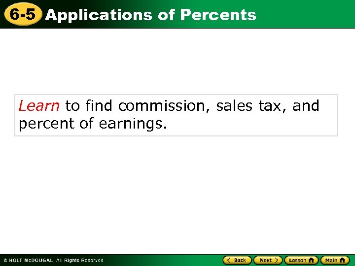 6 -5 Applications of Percents Learn to find commission, sales tax, and percent of