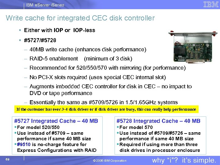 IBM e. Server i. Series Write cache for integrated CEC disk controller § Either