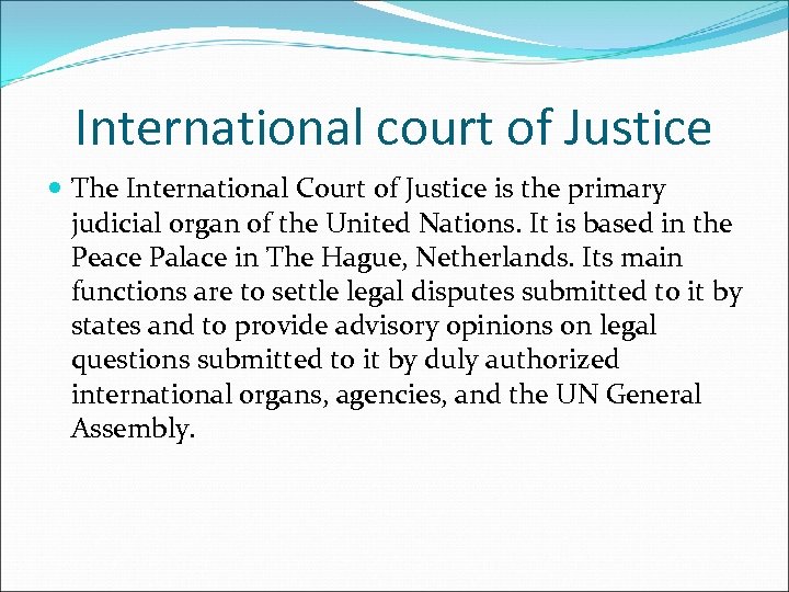 International court of Justice The International Court of Justice is the primary judicial organ