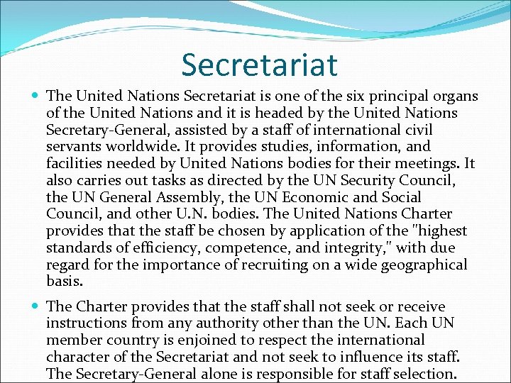 Secretariat The United Nations Secretariat is one of the six principal organs of the