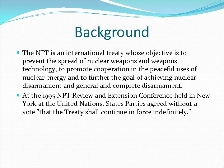 Background The NPT is an international treaty whose objective is to prevent the spread