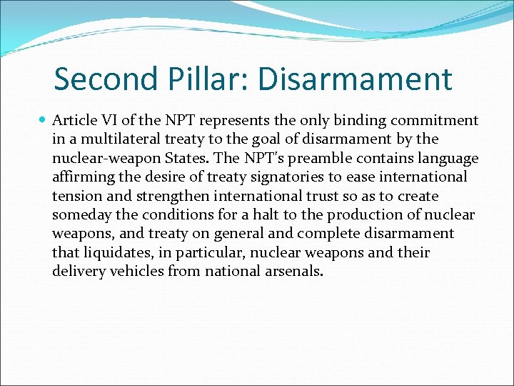 Second Pillar: Disarmament Article VI of the NPT represents the only binding commitment in