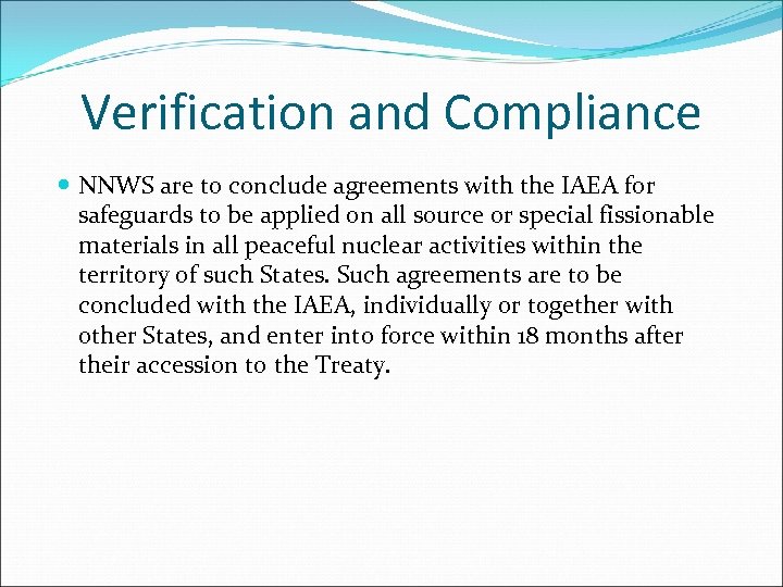 Verification and Compliance NNWS are to conclude agreements with the IAEA for safeguards to