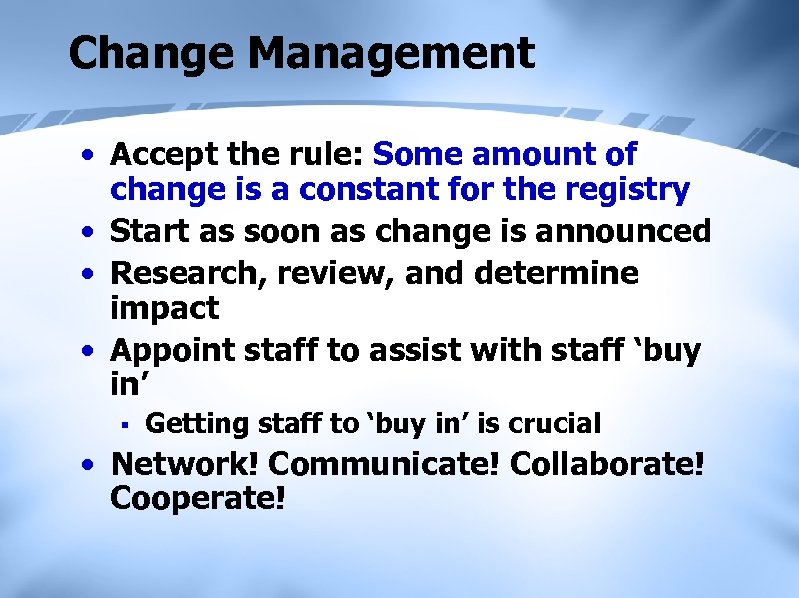 Change Management • Accept the rule: Some amount of change is a constant for