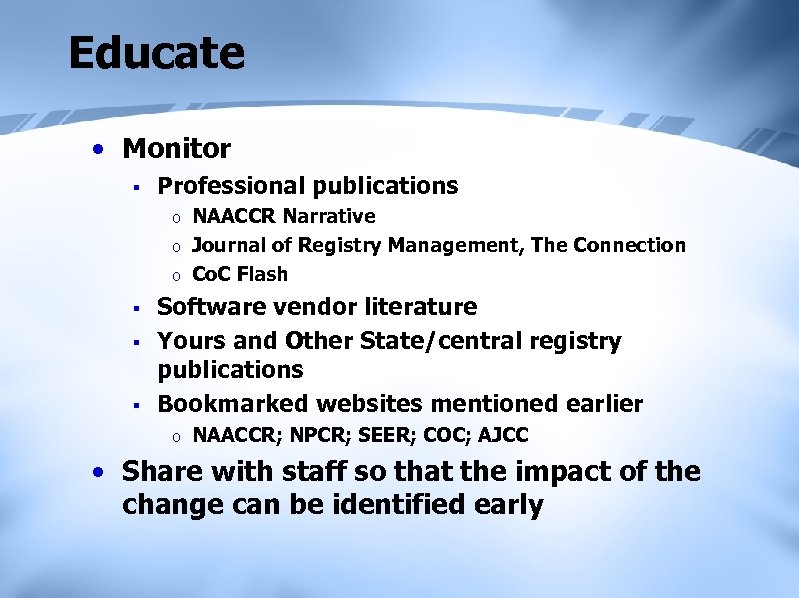 Educate • Monitor § Professional publications o o o § § § NAACCR Narrative