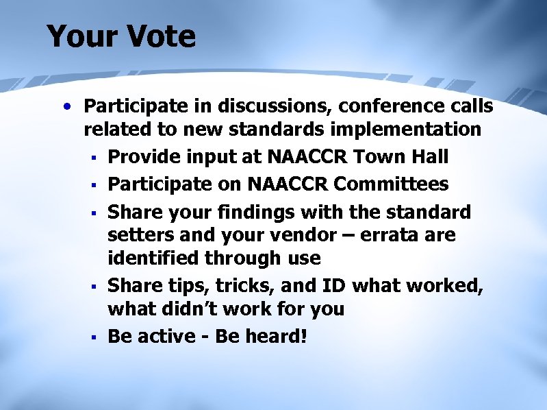 Your Vote • Participate in discussions, conference calls related to new standards implementation §