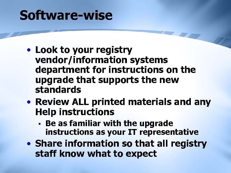 Software-wise • Look to your registry vendor/information systems department for instructions on the upgrade