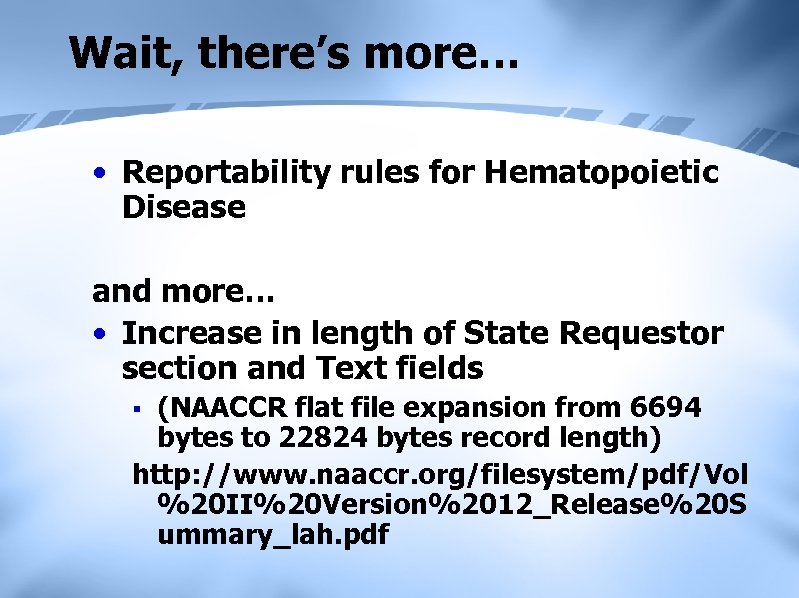 Wait, there’s more… • Reportability rules for Hematopoietic Disease and more… • Increase in