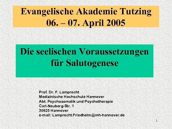Evangelische Akademie Tutzing 06. – 07. April 2005 Die seelischen Voraussetzungen für Salutogenese Prof.
