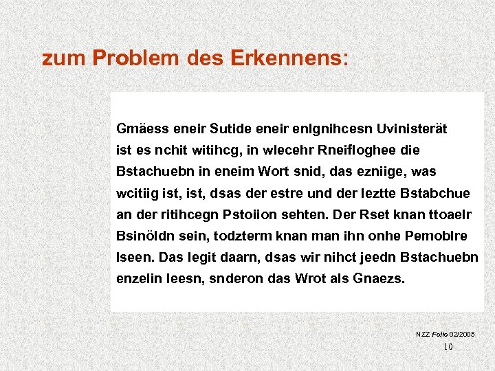 zum Problem des Erkennens: Gmäess eneir Sutide eneir enlgnihcesn Uvinisterät ist es nchit witihcg,