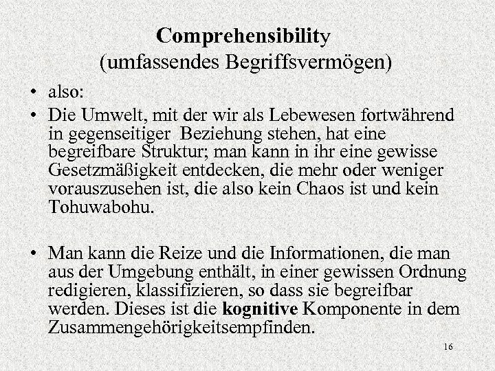 Comprehensibility (umfassendes Begriffsvermögen) • also: • Die Umwelt, mit der wir als Lebewesen fortwährend