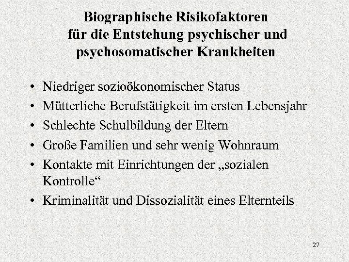 Biographische Risikofaktoren für die Entstehung psychischer und psychosomatischer Krankheiten • • • Niedriger sozioökonomischer