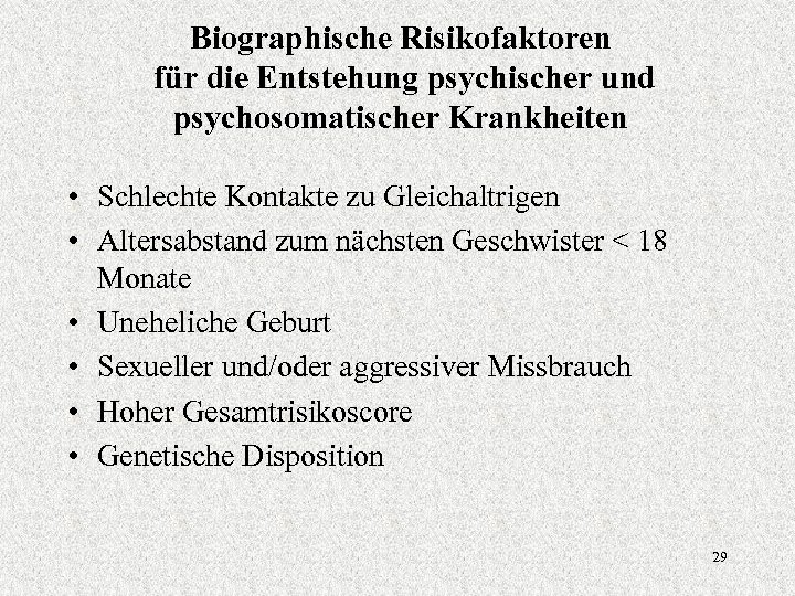 Biographische Risikofaktoren für die Entstehung psychischer und psychosomatischer Krankheiten • Schlechte Kontakte zu Gleichaltrigen
