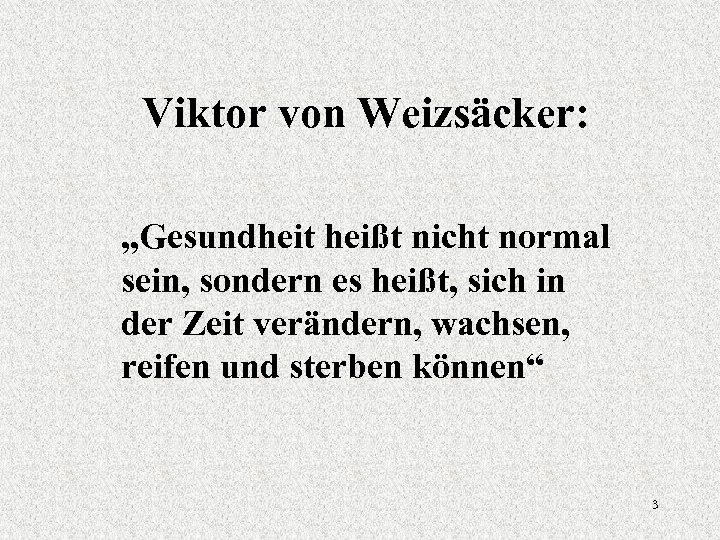 Viktor von Weizsäcker: „Gesundheit heißt nicht normal sein, sondern es heißt, sich in der