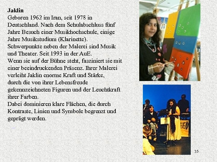Jaklin Geboren 1962 im Iran, seit 1978 in Deutschland. Nach dem Schulabschluss fünf Jahre