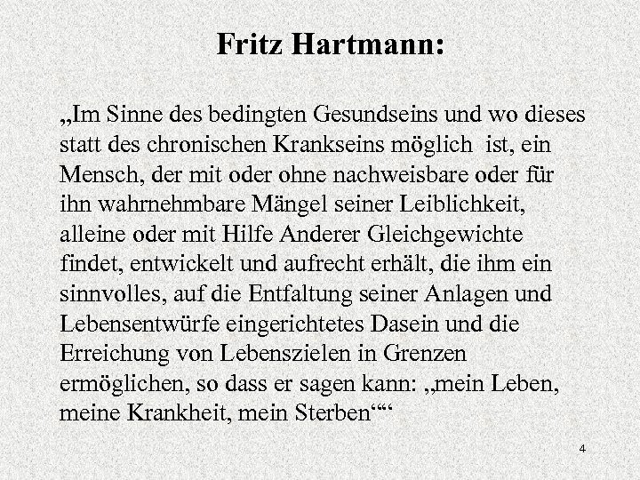 Fritz Hartmann: „Im Sinne des bedingten Gesundseins und wo dieses statt des chronischen Krankseins
