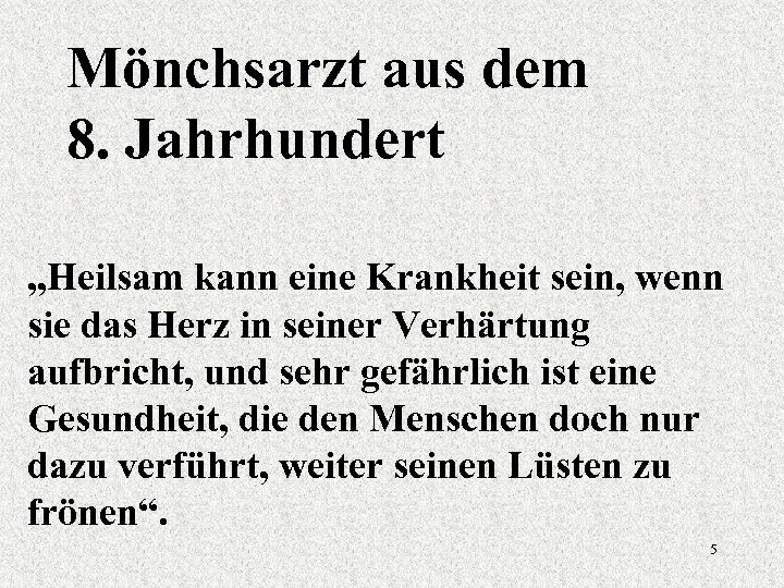 Mönchsarzt aus dem 8. Jahrhundert „Heilsam kann eine Krankheit sein, wenn sie das Herz