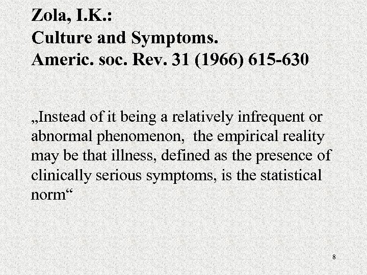 Zola, I. K. : Culture and Symptoms. Americ. soc. Rev. 31 (1966) 615 -630