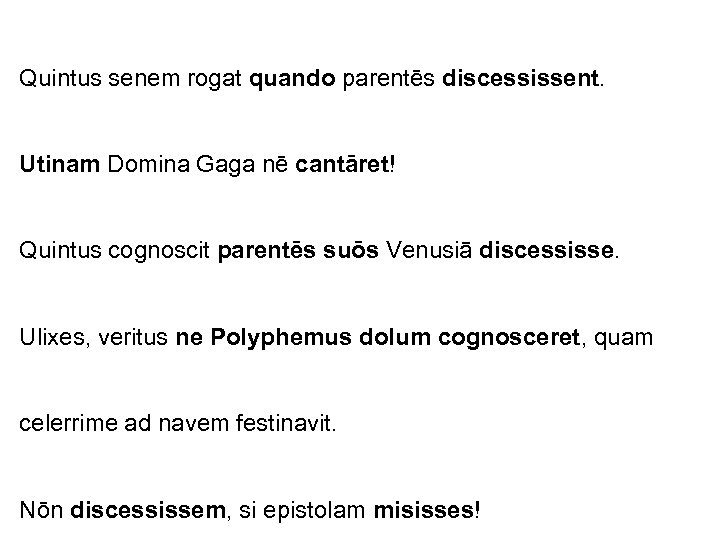 Quintus senem rogat quando parentēs discessissent. Utinam Domina Gaga nē cantāret! Quintus cognoscit parentēs
