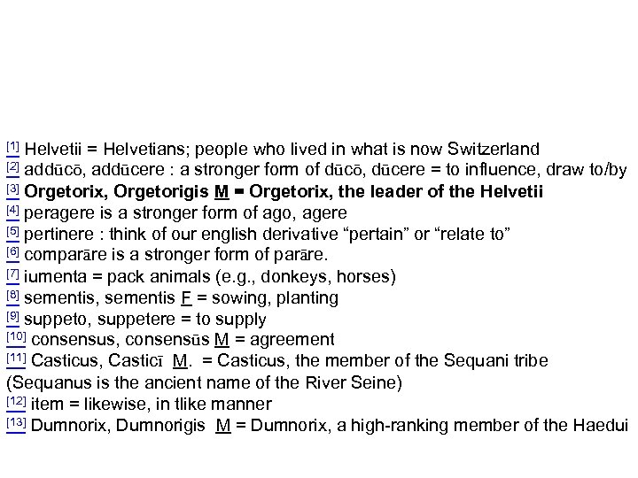 [1] Helvetii = Helvetians; people who lived in what is now Switzerland [2] addūcō,