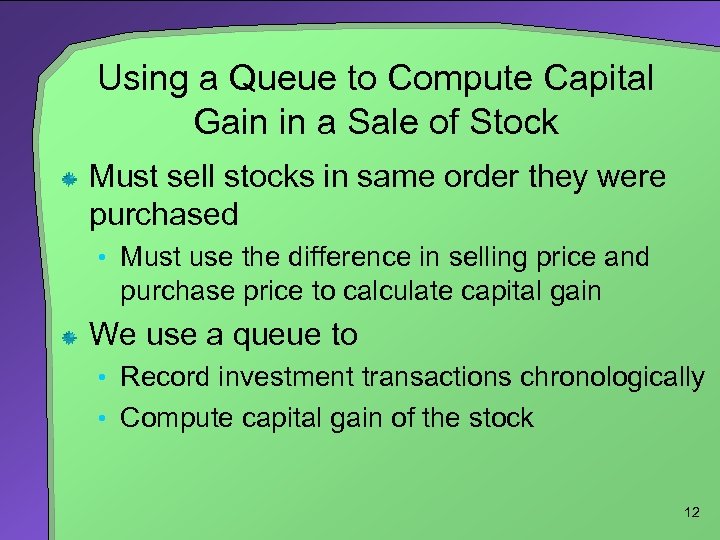 Using a Queue to Compute Capital Gain in a Sale of Stock Must sell