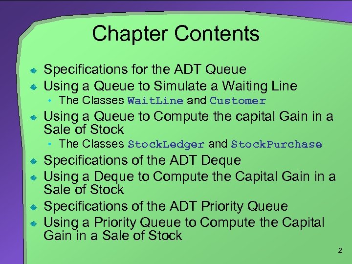 Chapter Contents Specifications for the ADT Queue Using a Queue to Simulate a Waiting