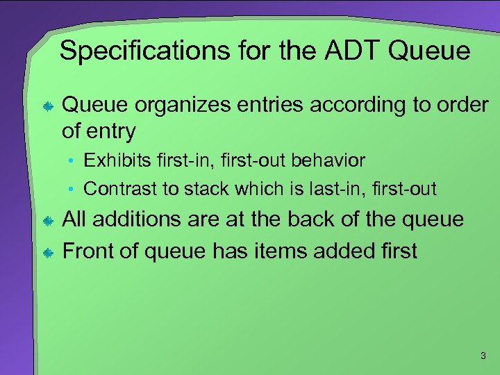 Specifications for the ADT Queue organizes entries according to order of entry • Exhibits