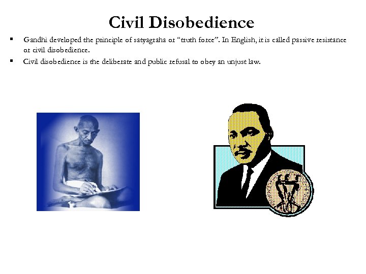Civil Disobedience § § Gandhi developed the principle of satyagraha or “truth force”. In