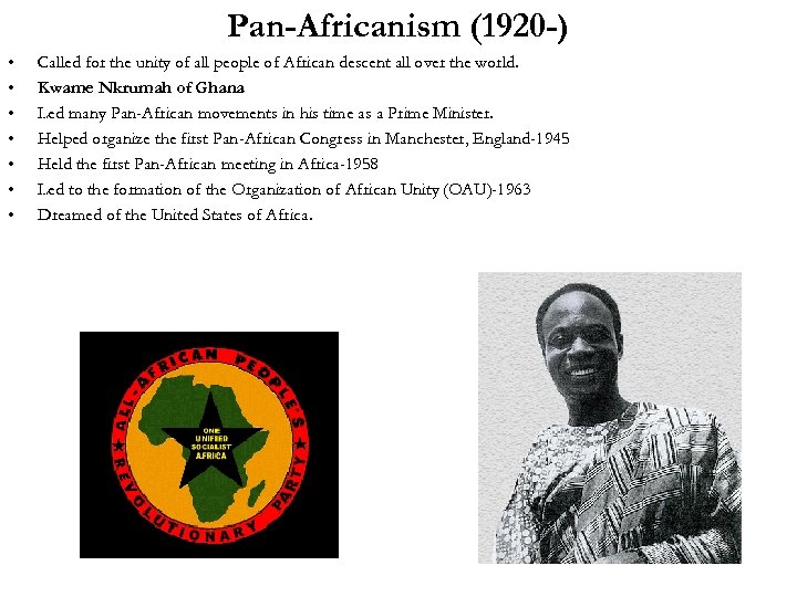 Pan-Africanism (1920 -) • • Called for the unity of all people of African