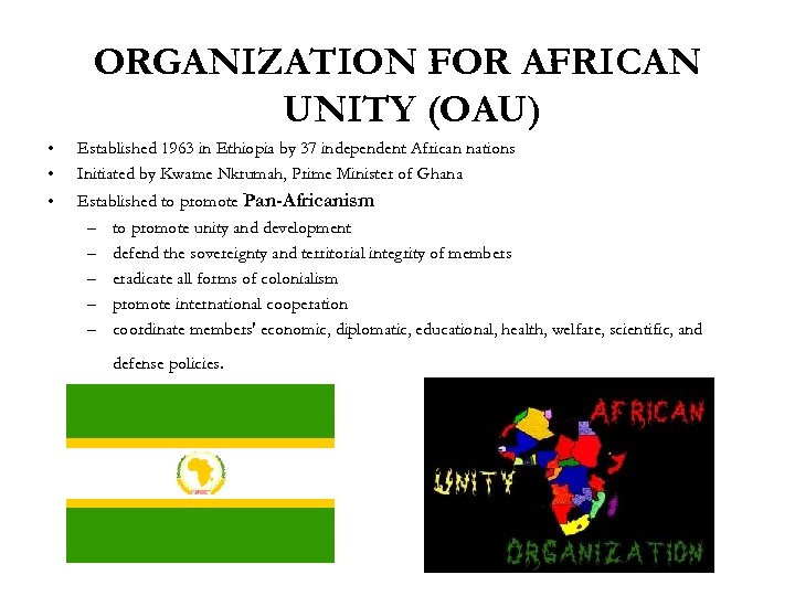 ORGANIZATION FOR AFRICAN UNITY (OAU) • • Established 1963 in Ethiopia by 37 independent
