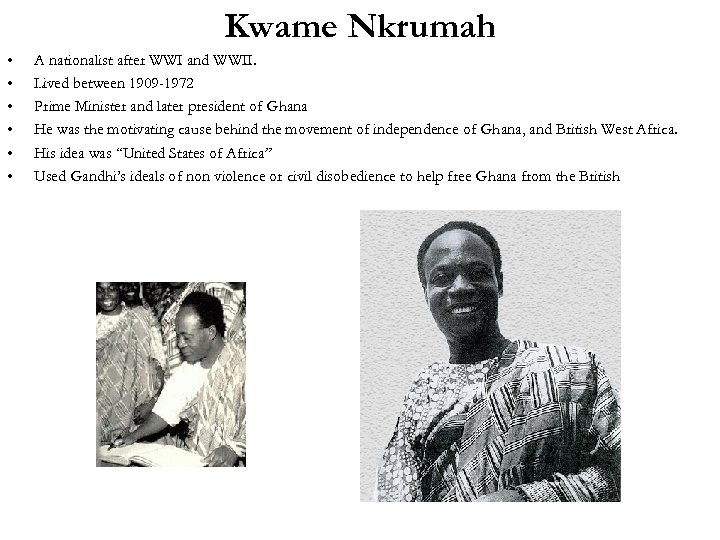 Kwame Nkrumah • • • A nationalist after WWI and WWII. Lived between 1909