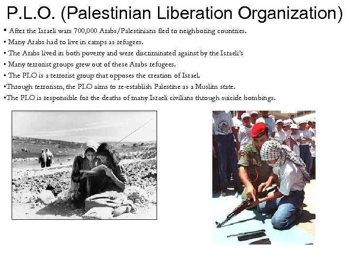 P. L. O. (Palestinian Liberation Organization) • After the Israeli wars 700, 000 Arabs/Palestinians