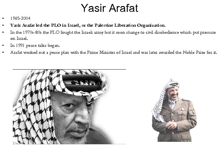 Yasir Arafat • • • 1965 -2004 Yasir Arafat led the PLO in Israel,