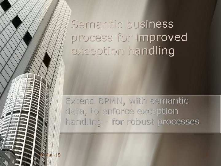 Semantic business process for improved exception handling Extend BPMN, with semantic data, to enforce