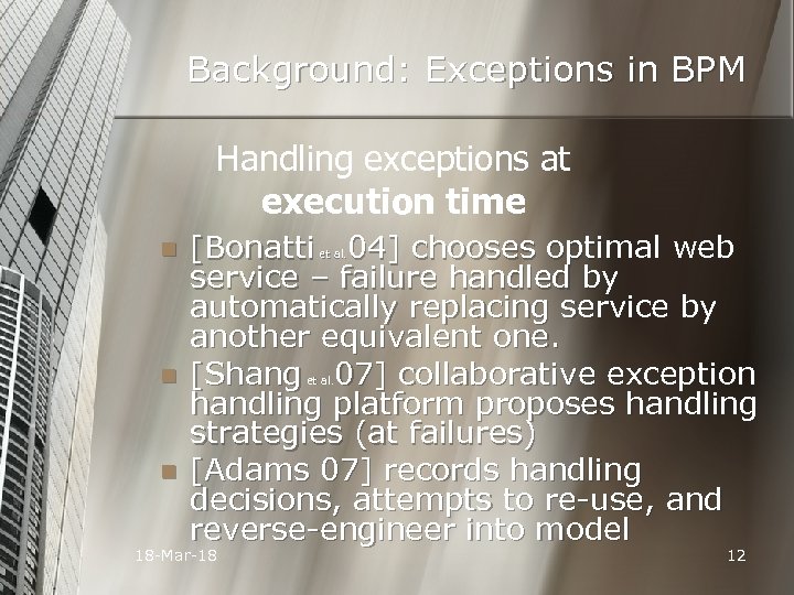 Background: Exceptions in BPM Handling exceptions at execution time n n n [Bonatti 04]